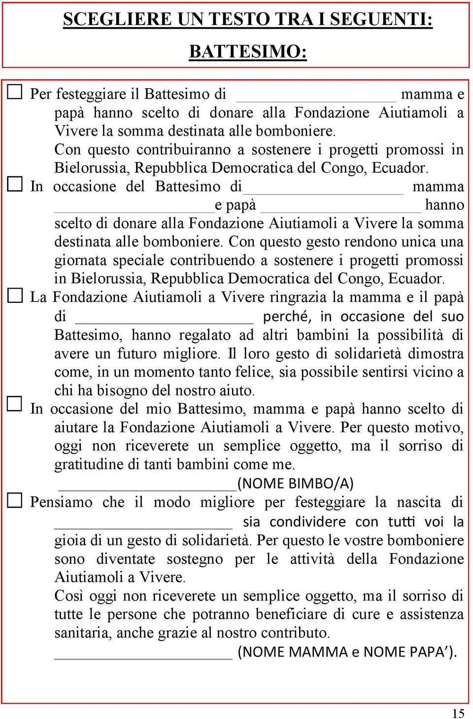 In occasione del Battesimo di mamma e papà hanno scelto di donare alla Fondazione Aiutiamoli a Vivere la somma destinata alle bomboniere.