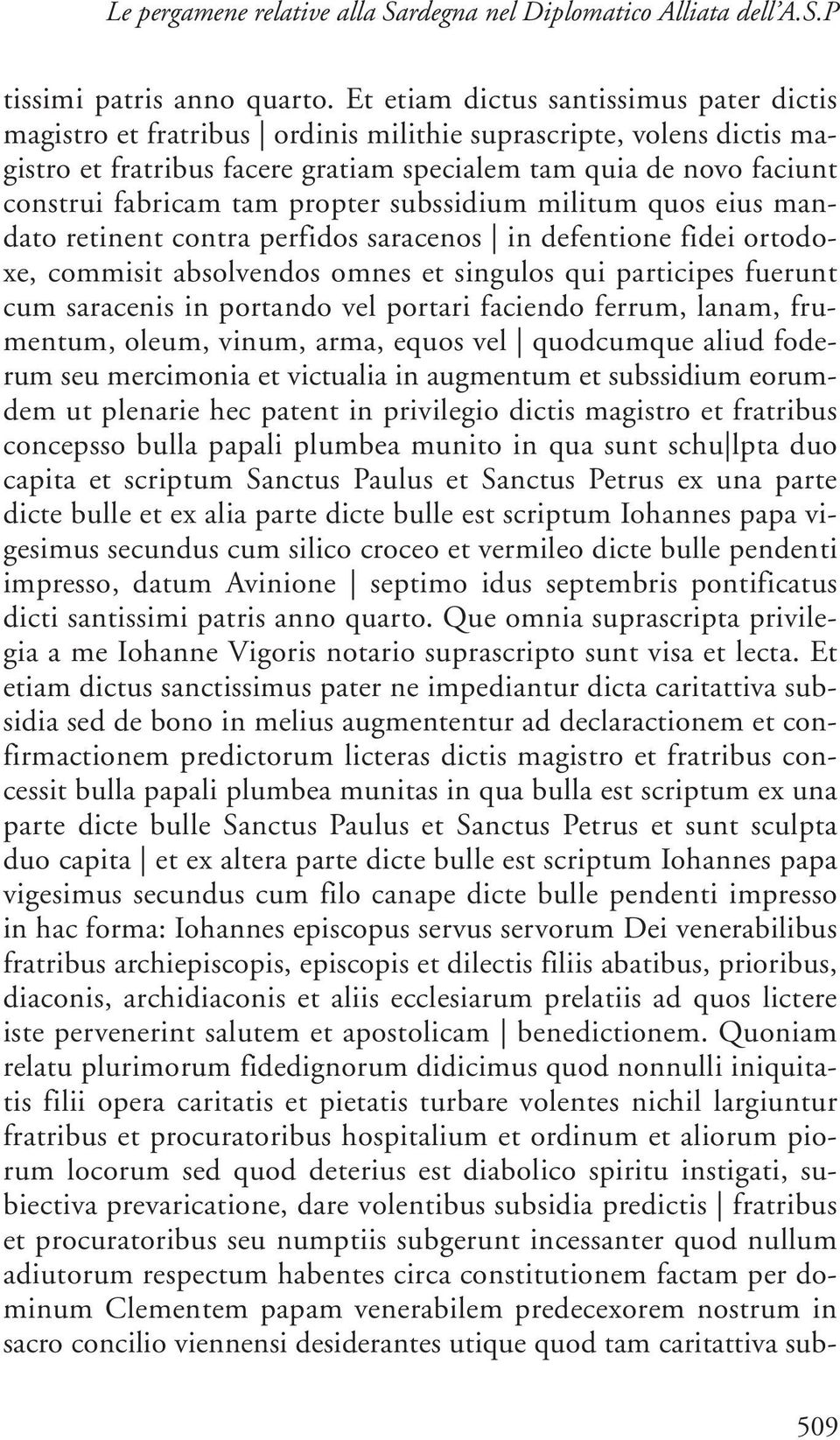 tam propter subssidium militum quos eius mandato retinent contra perfidos saracenos in defentione fidei ortodoxe, commisit absolvendos omnes et singulos qui participes fuerunt cum saracenis in