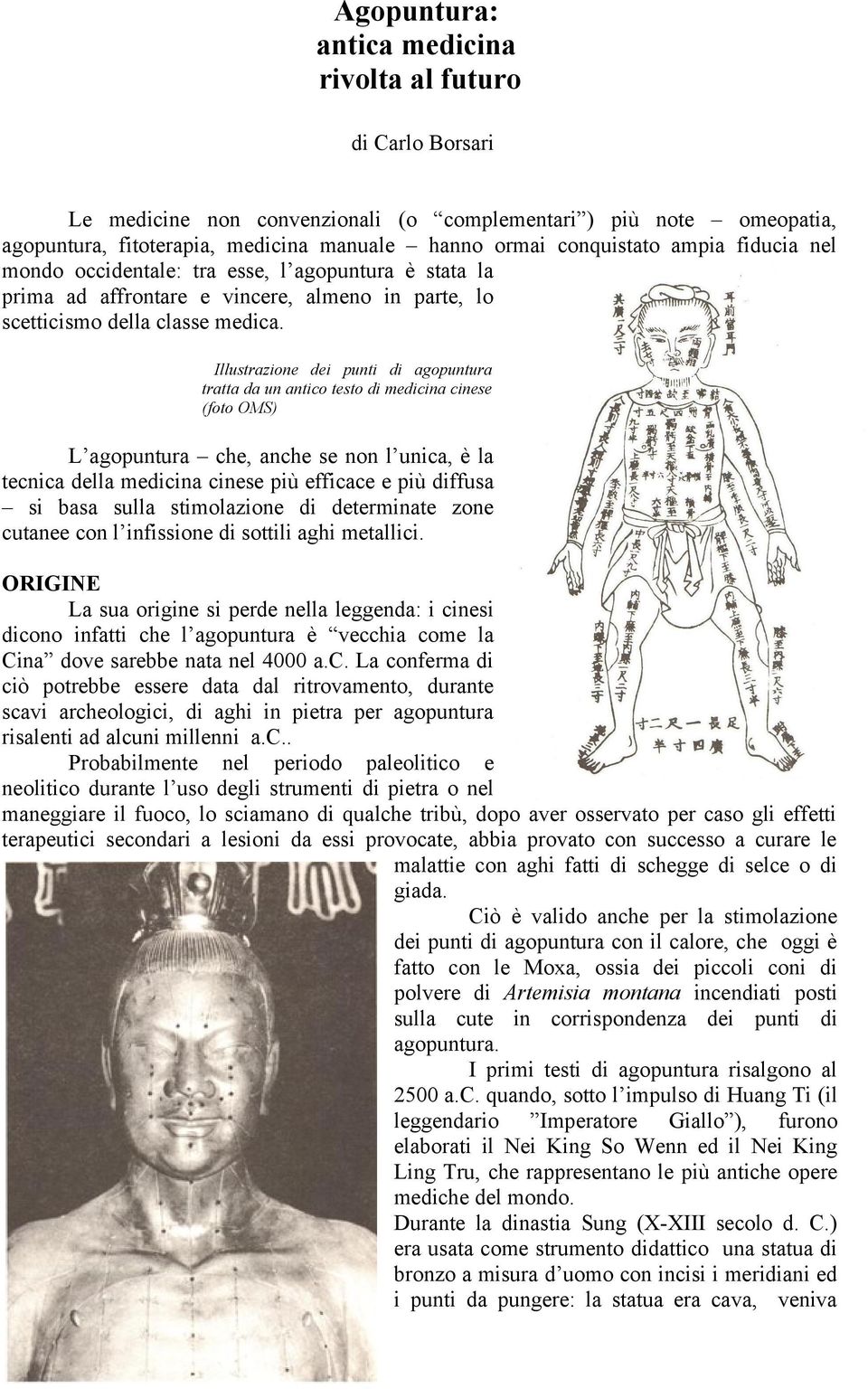 Illustrazione dei punti di agopuntura tratta da un antico testo di medicina cinese (foto OMS) L agopuntura che, anche se non l unica, è la tecnica della medicina cinese più efficace e più diffusa si