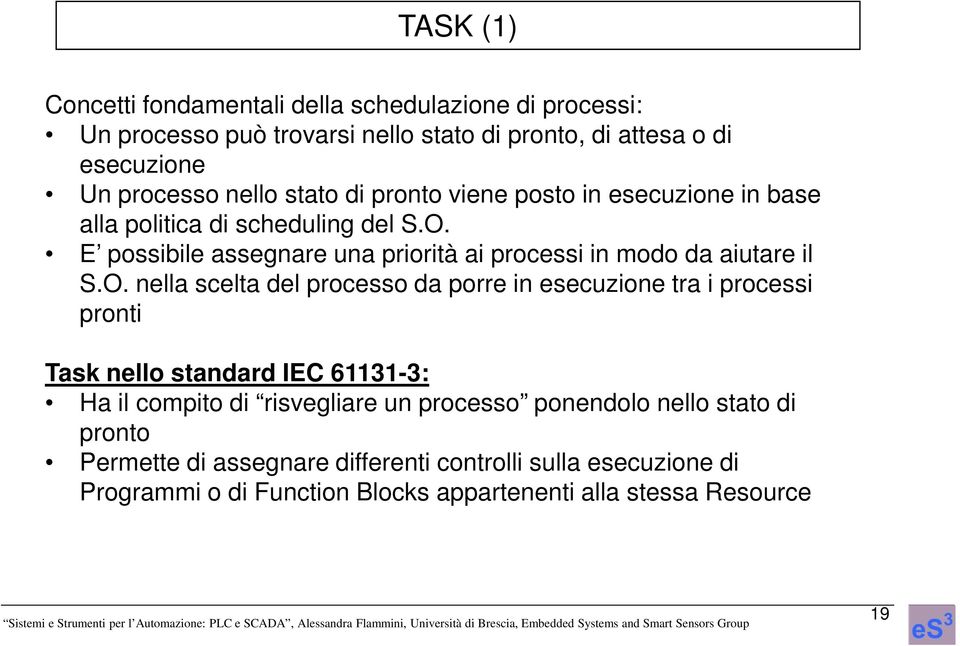 E possibile assegnare una priorità ai processi in modo da aiutare il S.O.