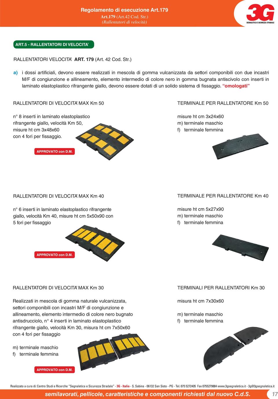 in gomma bugnata antiscivolo con inserti in laminato elastoplastico rifrangente giallo, devono essere dotati di un solido sistema di fi ssaggio.