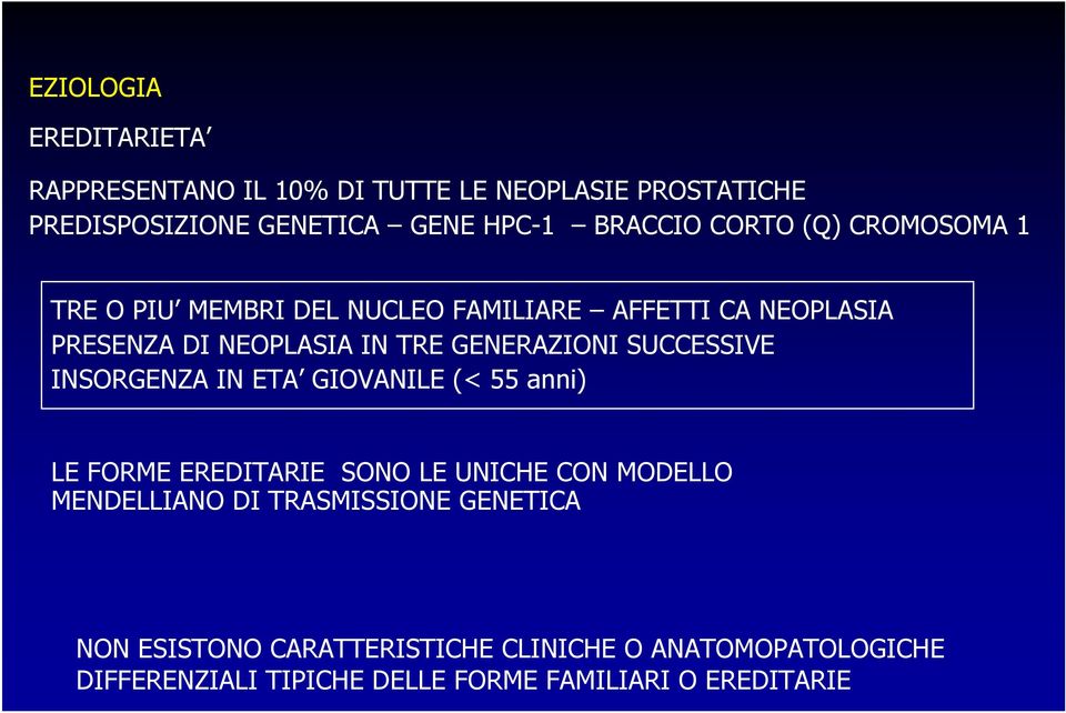 SUCCESSIVE INSORGENZA IN ETA GIOVANILE (< 55 anni) LE FORME EREDITARIE SONO LE UNICHE CON MODELLO MENDELLIANO DI