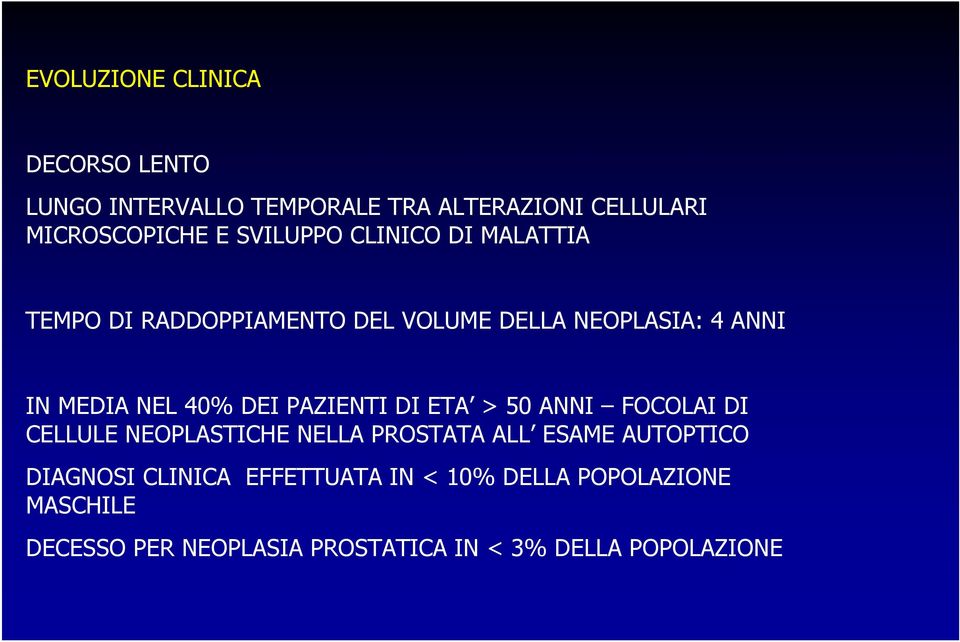 DEI PAZIENTI DI ETA > 50 ANNI FOCOLAI DI CELLULE NEOPLASTICHE NELLA PROSTATA ALL ESAME AUTOPTICO DIAGNOSI