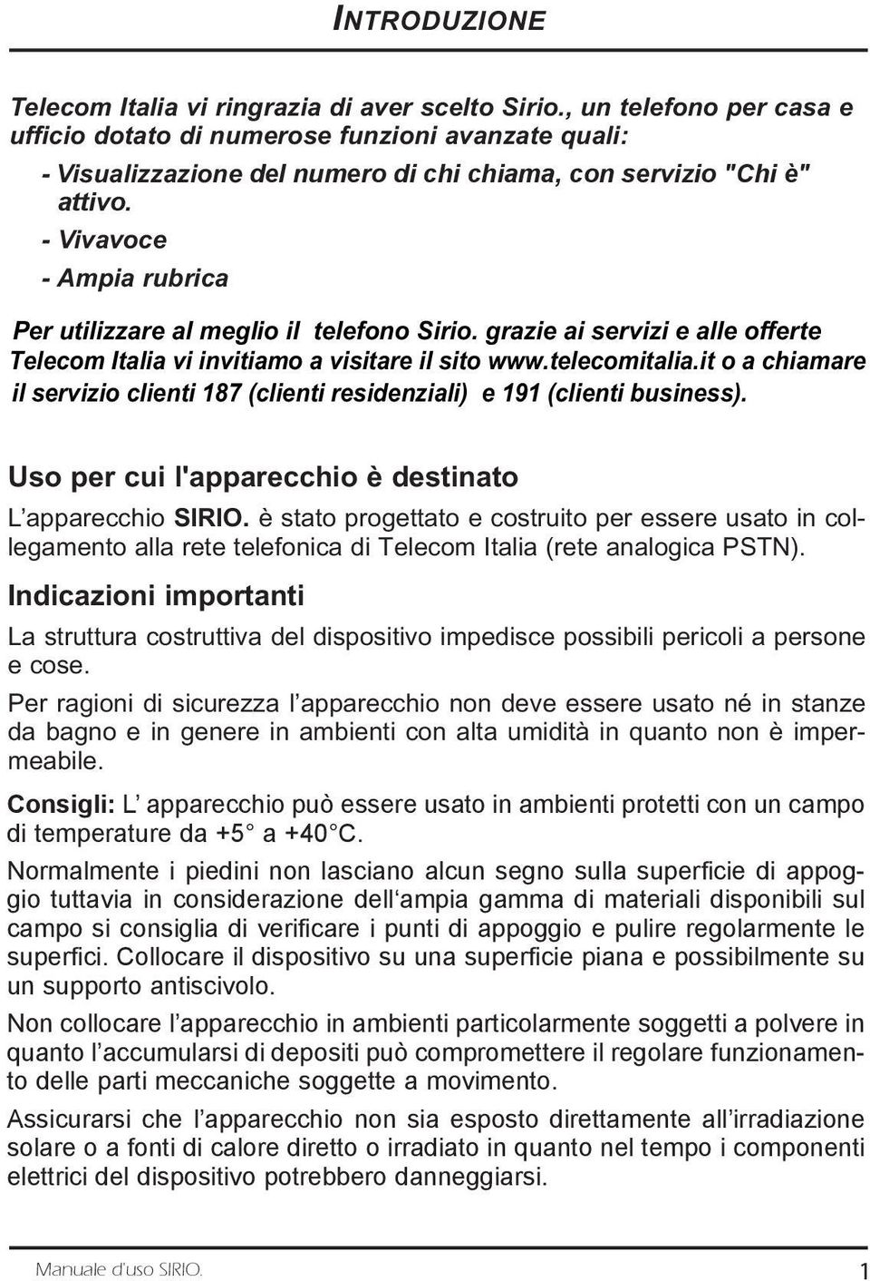 - Vivavoce - Ampia rubrica Per utilizzare al meglio il telefono Sirio. grazie ai servizi e alle offerte Telecom Italia vi invitiamo a visitare il sito www.telecomitalia.