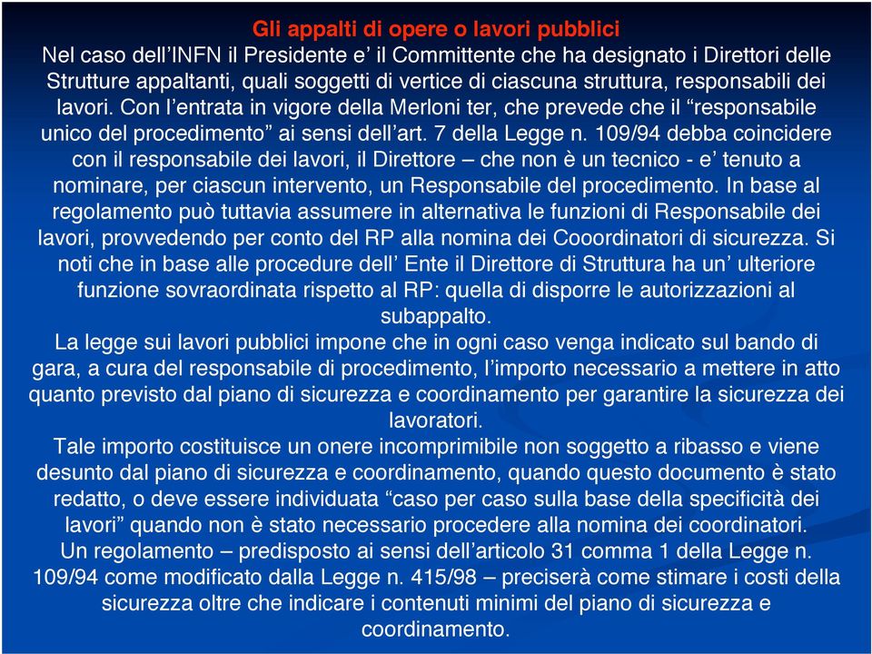 109/94 debba coincidere con il responsabile dei lavori, il Direttore che non è un tecnico - e tenuto a nominare, per ciascun intervento, un Responsabile del procedimento.