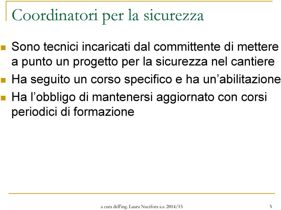 corso specifico e ha un abilitazione Ha l obbligo di mantenersi aggiornato