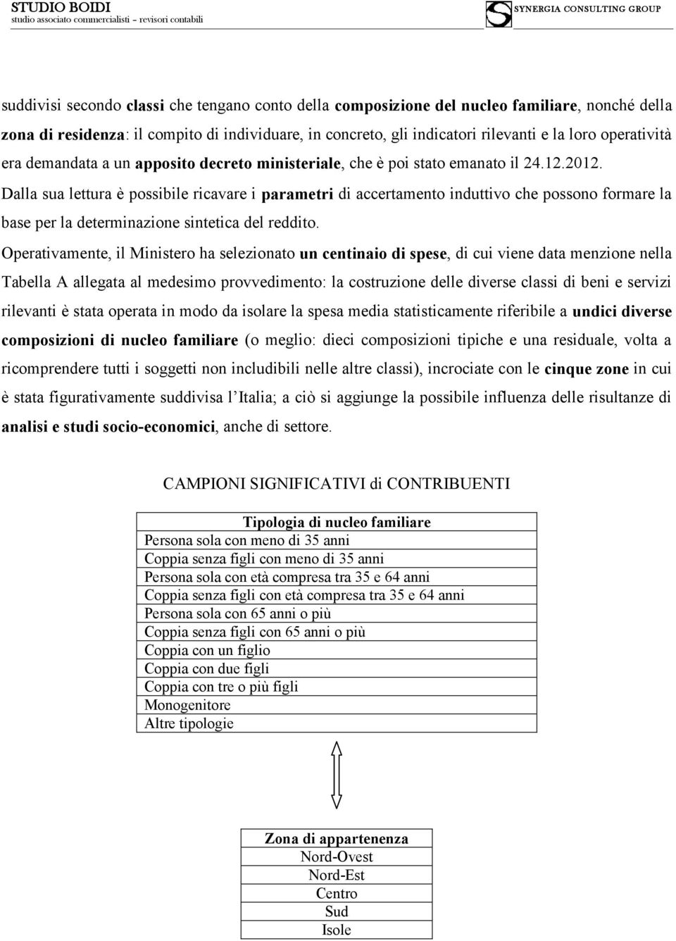 Dalla sua lettura è possibile ricavare i parametri di accertamento induttivo che possono formare la base per la determinazione sintetica del reddito.