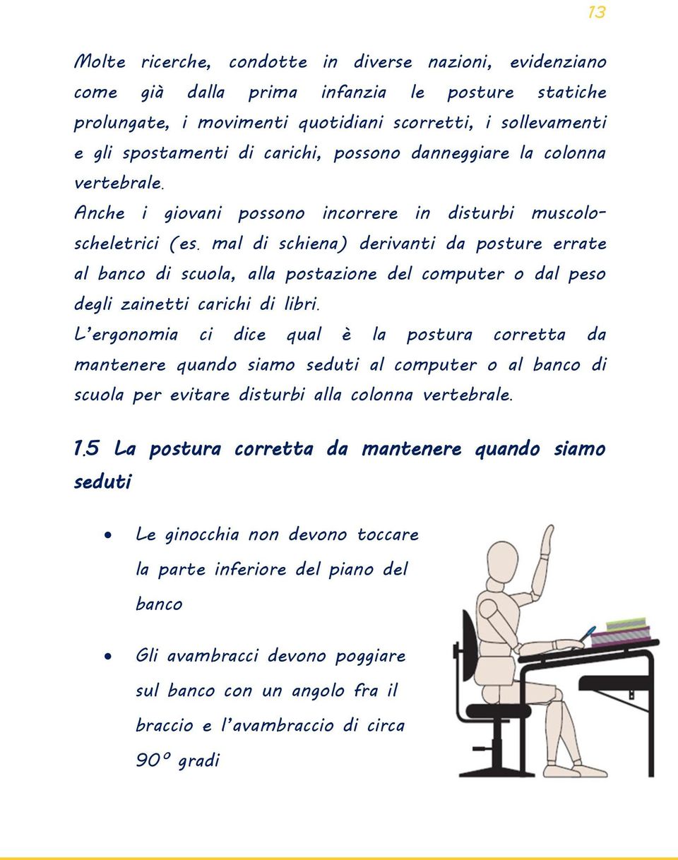 mal di schiena) derivanti da posture errate al banco di scuola, alla postazione del computer o dal peso degli zainetti carichi di libri.