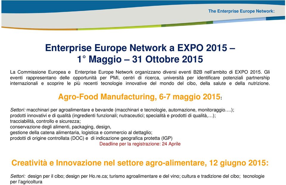 cibo, della salute e della nutrizione. Agro-Food Manufacturing, 6-7 maggio 2015: Settori: macchinari per agroalimentare e bevande (macchinari e tecnologie, automazione, monitoraggio.