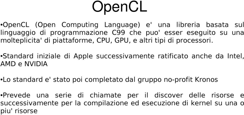 Standard iniziale di Apple successivamente ratificato anche da Intel, AMD e NVIDIA Lo standard e' stato poi completato dal