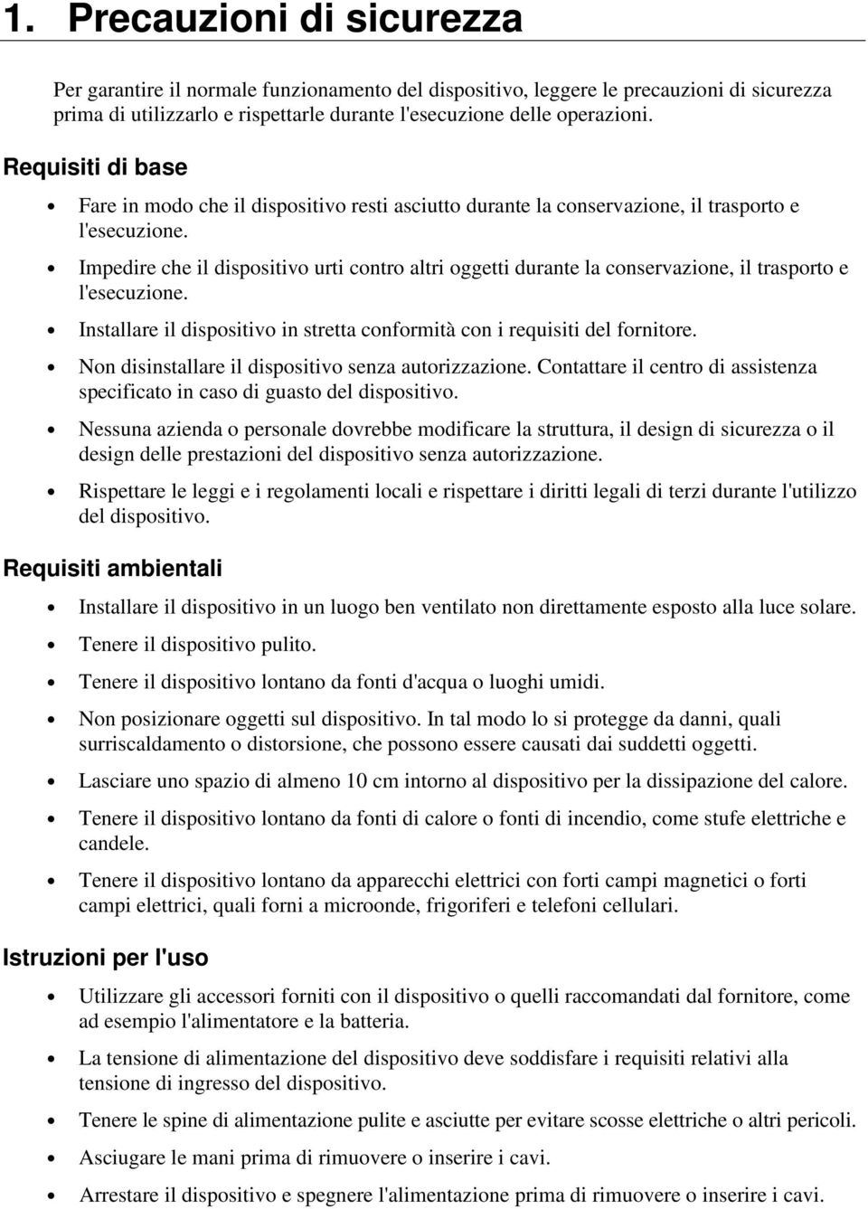 Impedire che il dispositivo urti contro altri oggetti durante la conservazione, il trasporto e l'esecuzione. Installare il dispositivo in stretta conformità con i requisiti del fornitore.