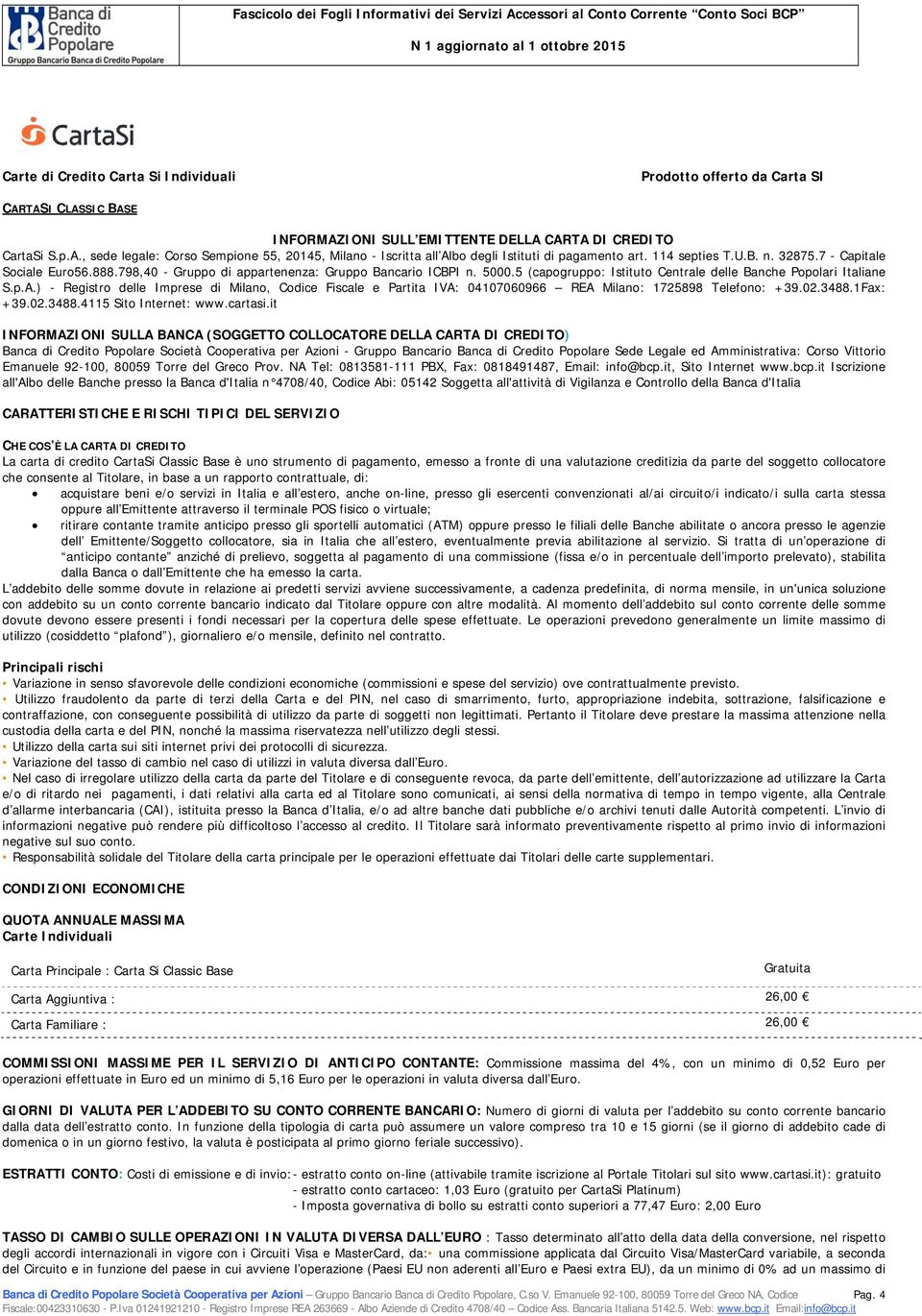 ) - Registr delle Imprese di Milan, Cdice Fiscale e Partita IVA: 04107060966 REA Milan: 1725898 Telefn: +39.02.3488.1Fax: +39.02.3488.4115 Sit Internet: www.cartasi.