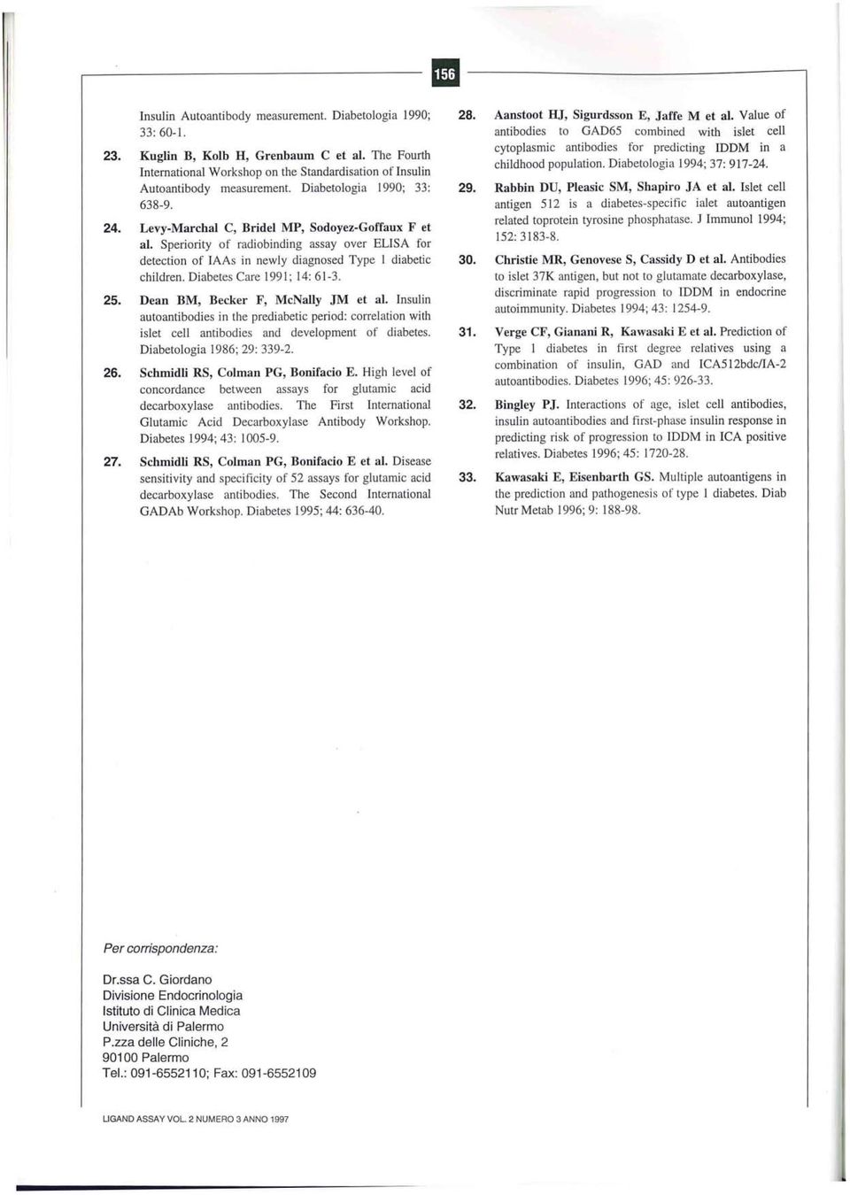 Speriority of radiobinding assay over ELISA for detection of IAAs in newly diagnosed Type I diabetic children. Diabetes Care 199 1; 14: 61-3. 25. Dean BM, Becker F, McNally JM et al.