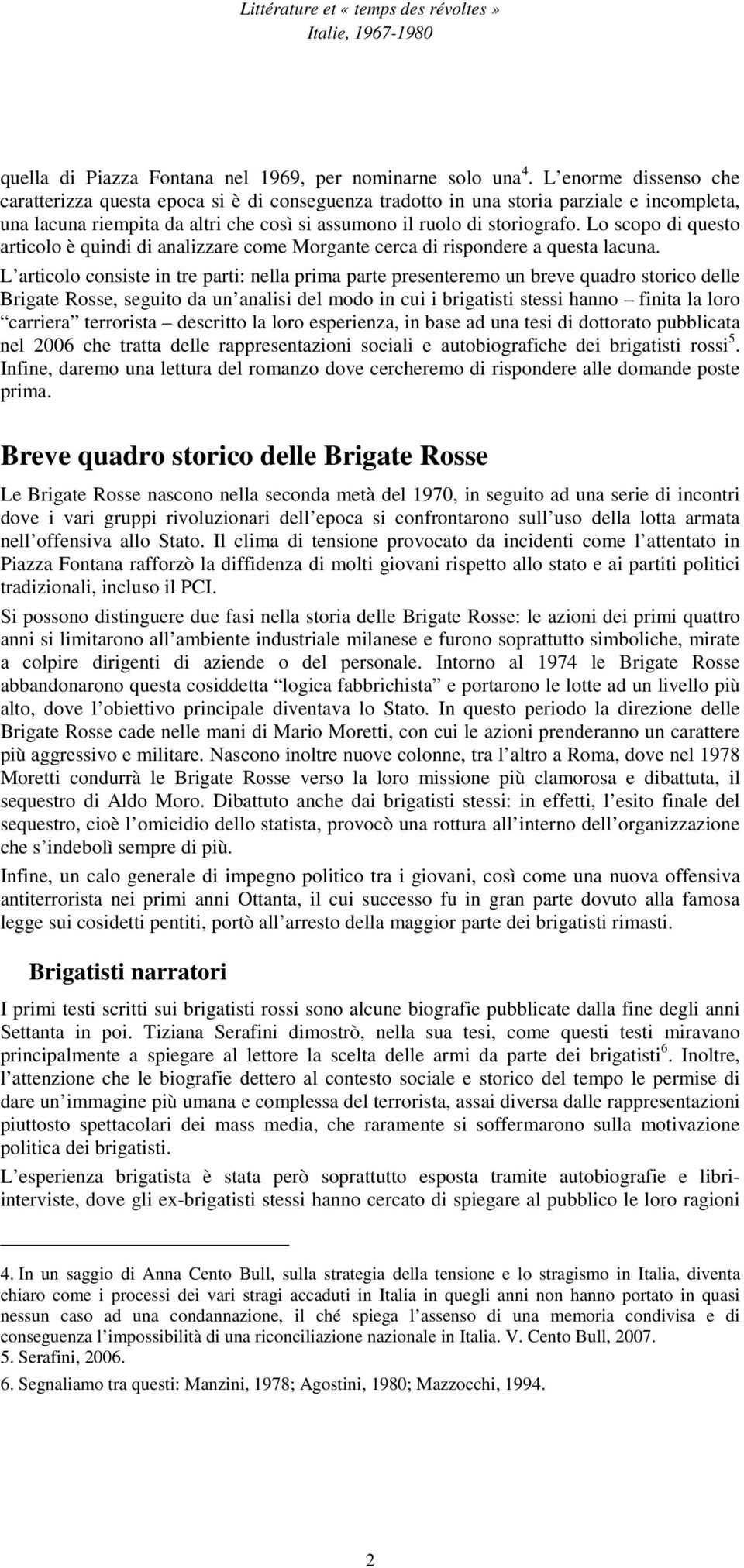 Lo scopo di questo articolo è quindi di analizzare come Morgante cerca di rispondere a questa lacuna.