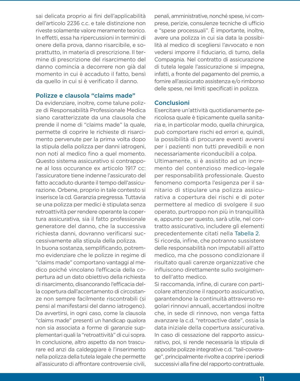 Il termine di prescrizione del risarcimento del danno comincia a decorrere non già dal momento in cui è accaduto il fatto, bensì da quello in cui si è verificato il danno.