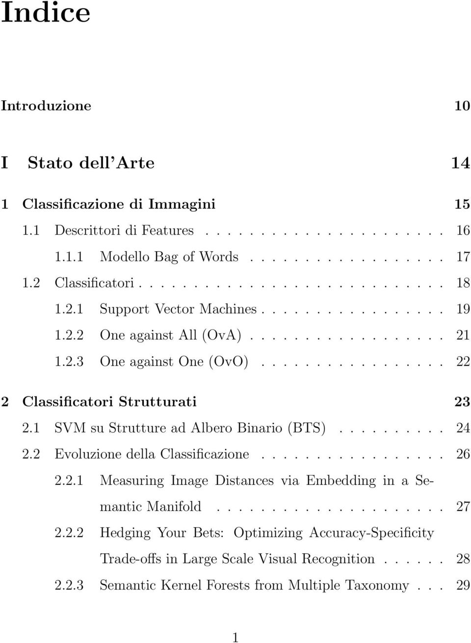 1 SVM su Strutture ad Albero Binario (BTS).......... 24 2.2 Evoluzione della Classificazione................. 26 2.2.1 Measuring Image Distances via Embedding in a Semantic Manifold..................... 27 2.