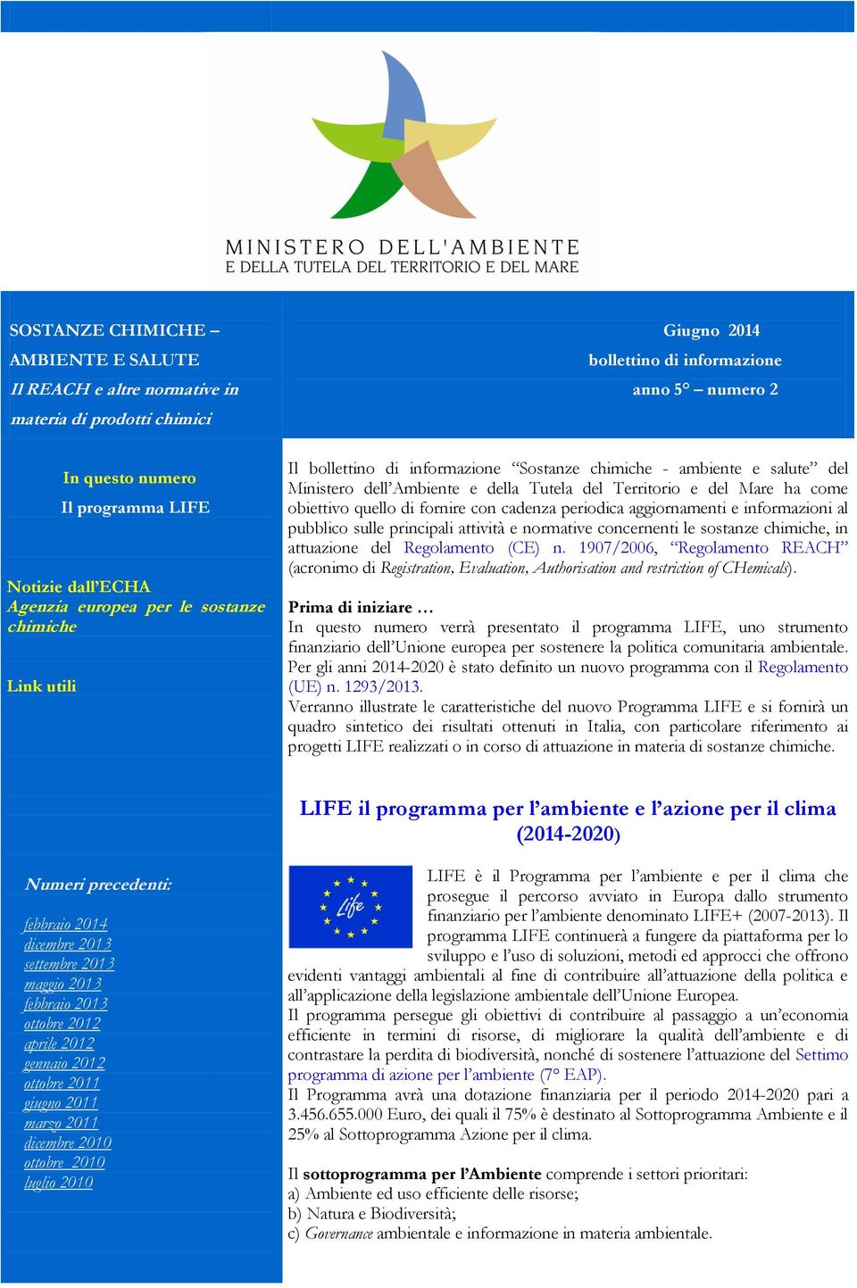 obiettivo quello di fornire con cadenza periodica aggiornamenti e informazioni al pubblico sulle principali attività e normative concernenti le sostanze chimiche, in attuazione del Regolamento (CE) n.