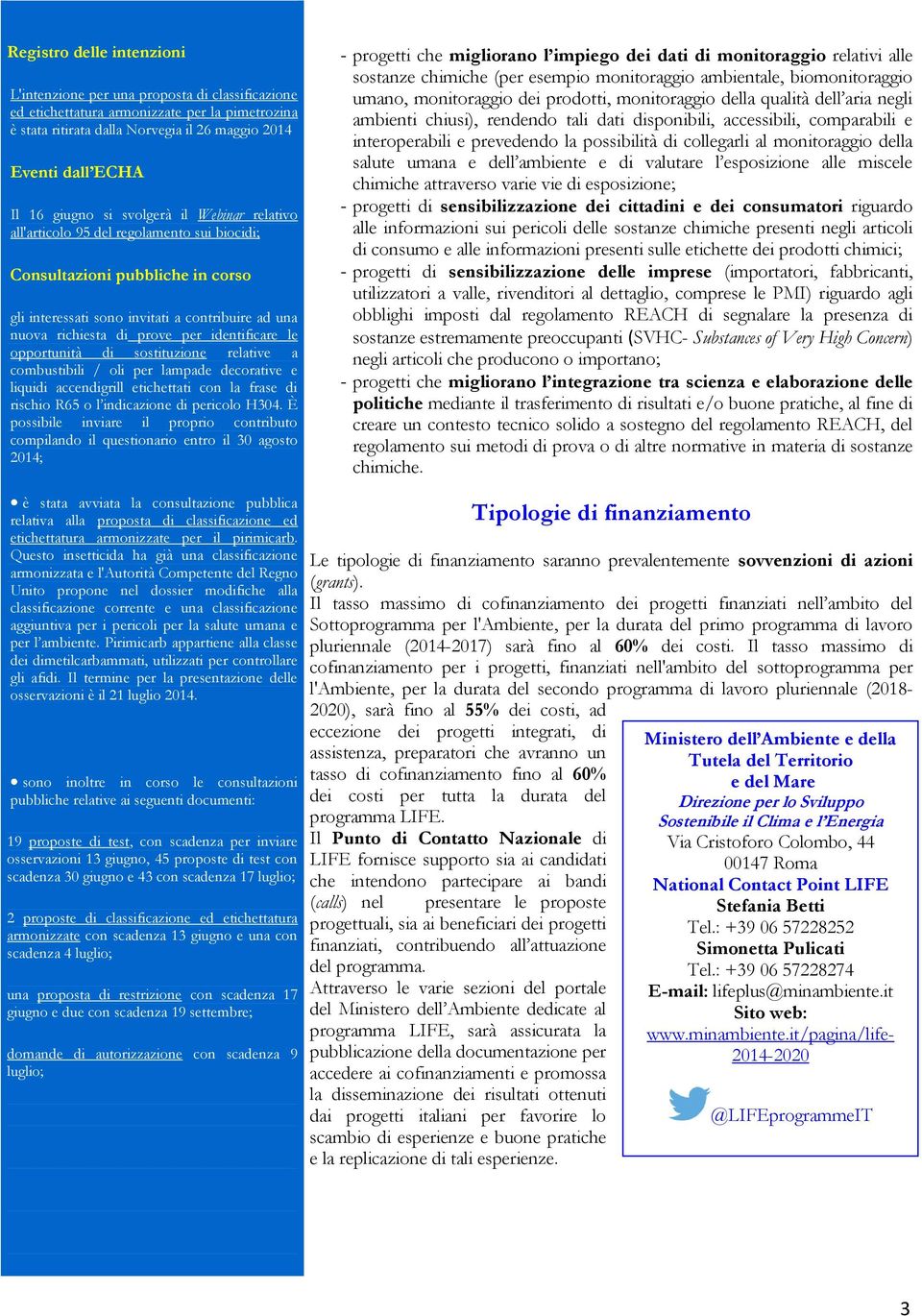 identificare le opportunità di sostituzione relative a combustibili / oli per lampade decorative e liquidi accendigrill etichettati con la frase di rischio R65 o l indicazione di pericolo H304.