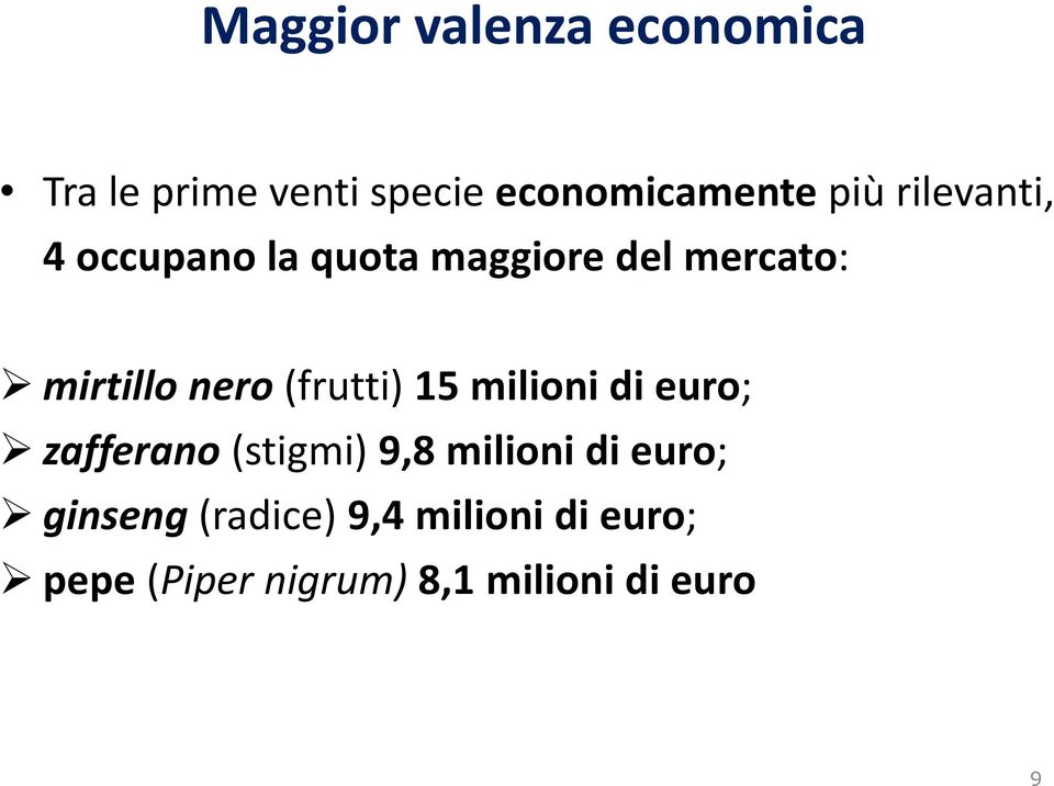 nero(frutti) 15 milioni di euro; zafferano(stigmi) 9,8 milioni di