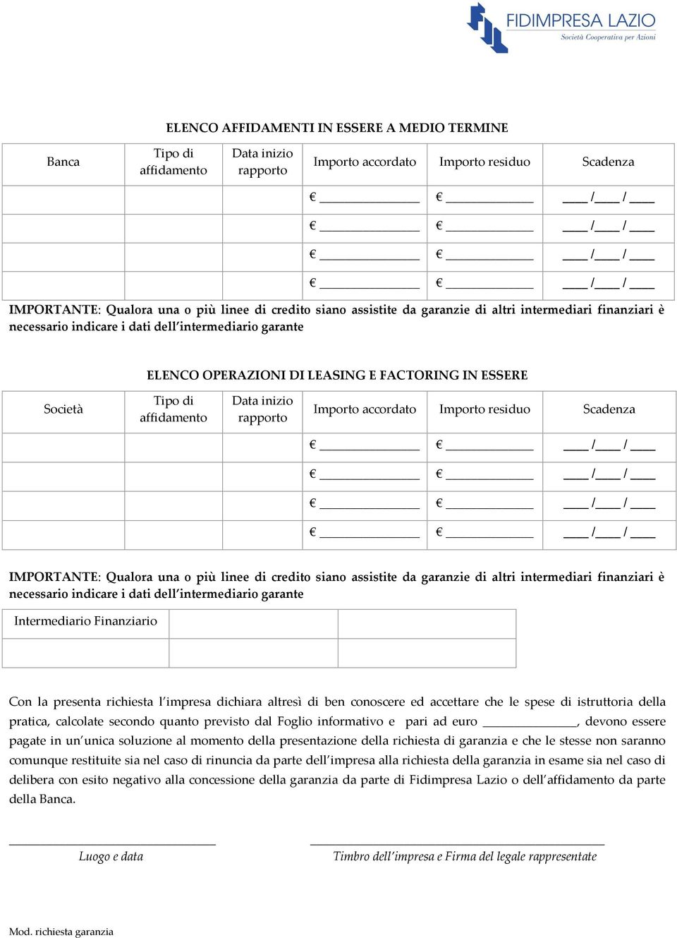 calcolate secondo quanto previsto dal Foglio informativo e pari ad euro, devono essere pagate in un unica soluzione al momento della presentazione della richiesta di garanzia e che le stesse non