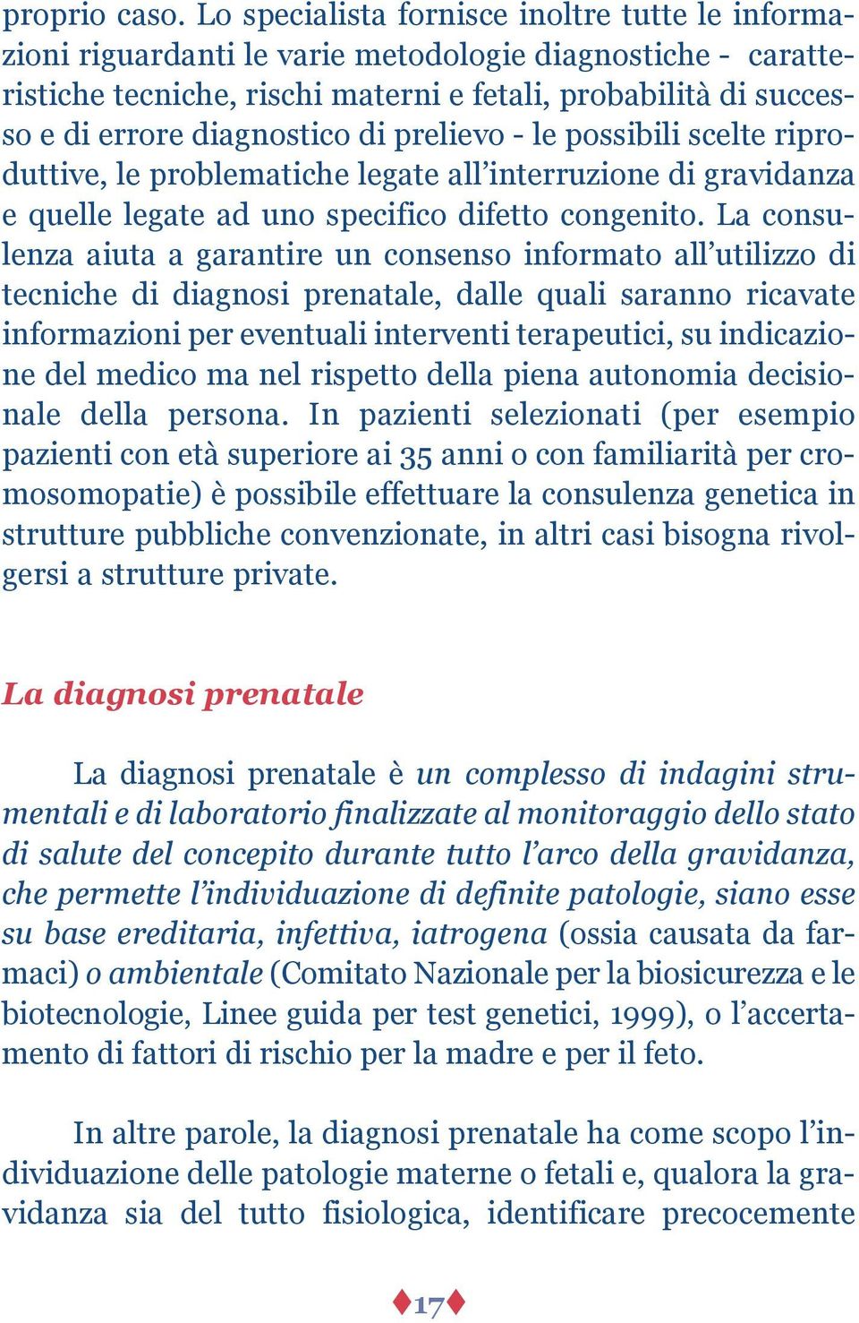 diagnostico di prelievo - le possibili scelte riproduttive, le problematiche legate all interruzione di gravidanza e quelle legate ad uno specifico difetto congenito.