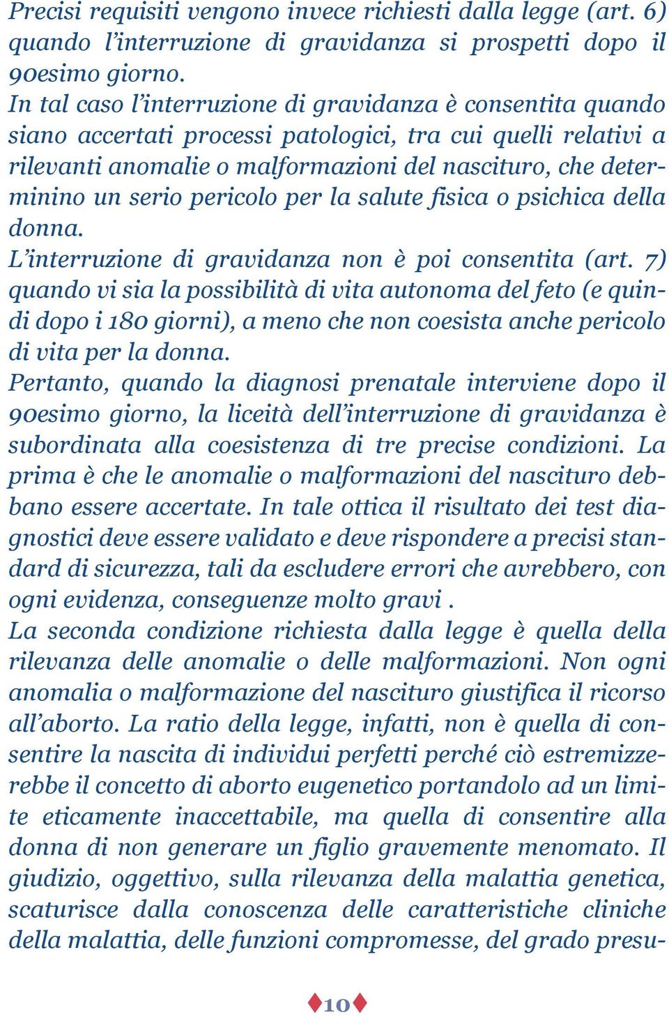 pericolo per la salute fisica o psichica della donna. L interruzione di gravidanza non è poi consentita (art.