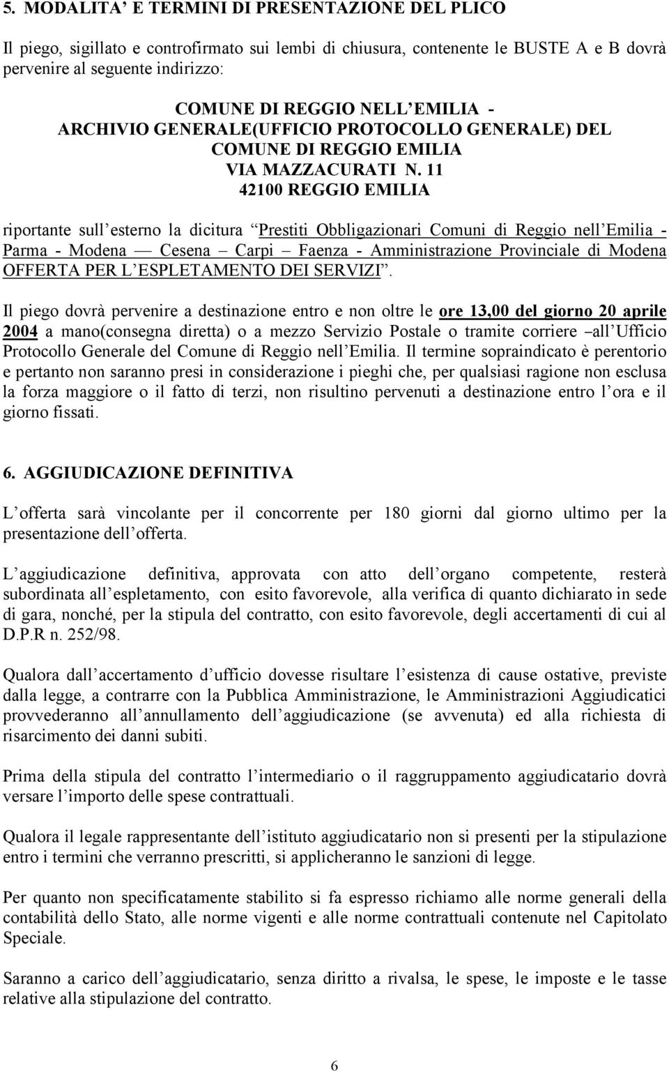 11 42100 REGGIO EMILIA riportante sull esterno la dicitura Prestiti Obbligazionari Comuni di Reggio nell Emilia - Parma - Modena Cesena Carpi Faenza - Amministrazione Provinciale di Modena OFFERTA