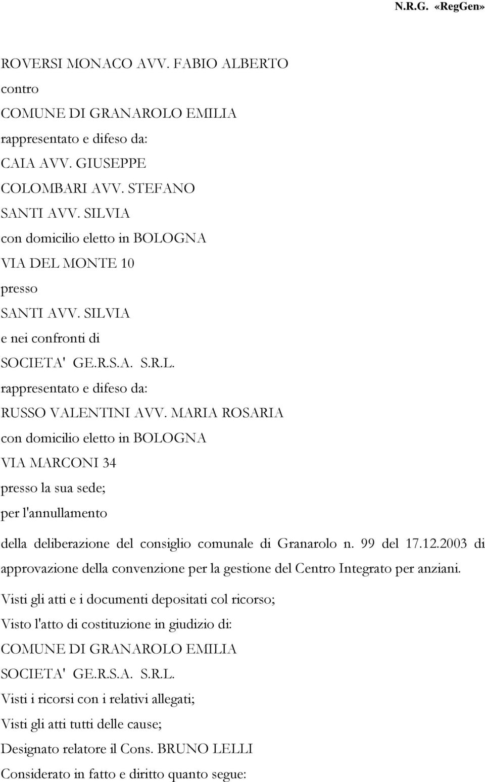 MARIA ROSARIA VIA MARCONI 34 presso la sua sede; per l'annullamento della deliberazione del consiglio comunale di Granarolo n. 99 del 17.12.