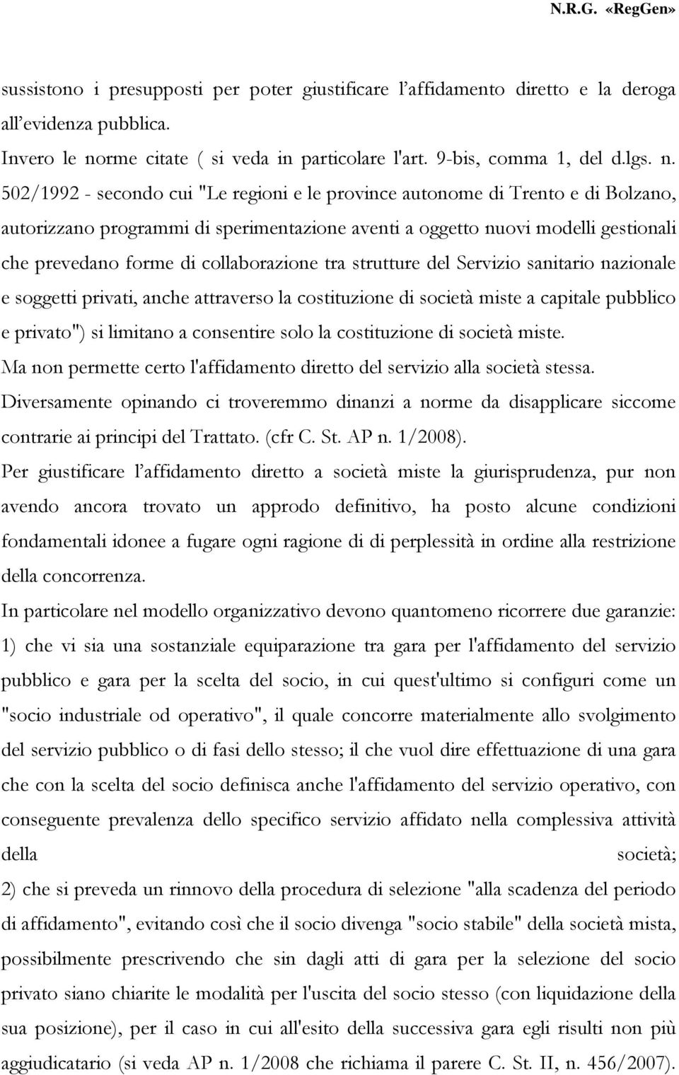 502/1992 - secondo cui "Le regioni e le province autonome di Trento e di Bolzano, autorizzano programmi di sperimentazione aventi a oggetto nuovi modelli gestionali che prevedano forme di