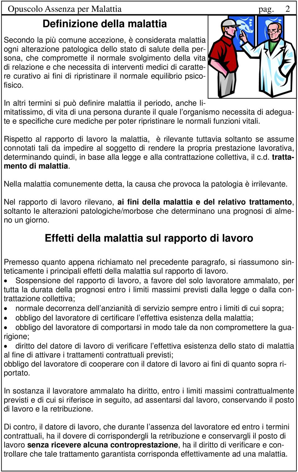 di relazione e che necessita di interventi medici di carattere curativo ai fini di ripristinare il normale equilibrio psicofisico.