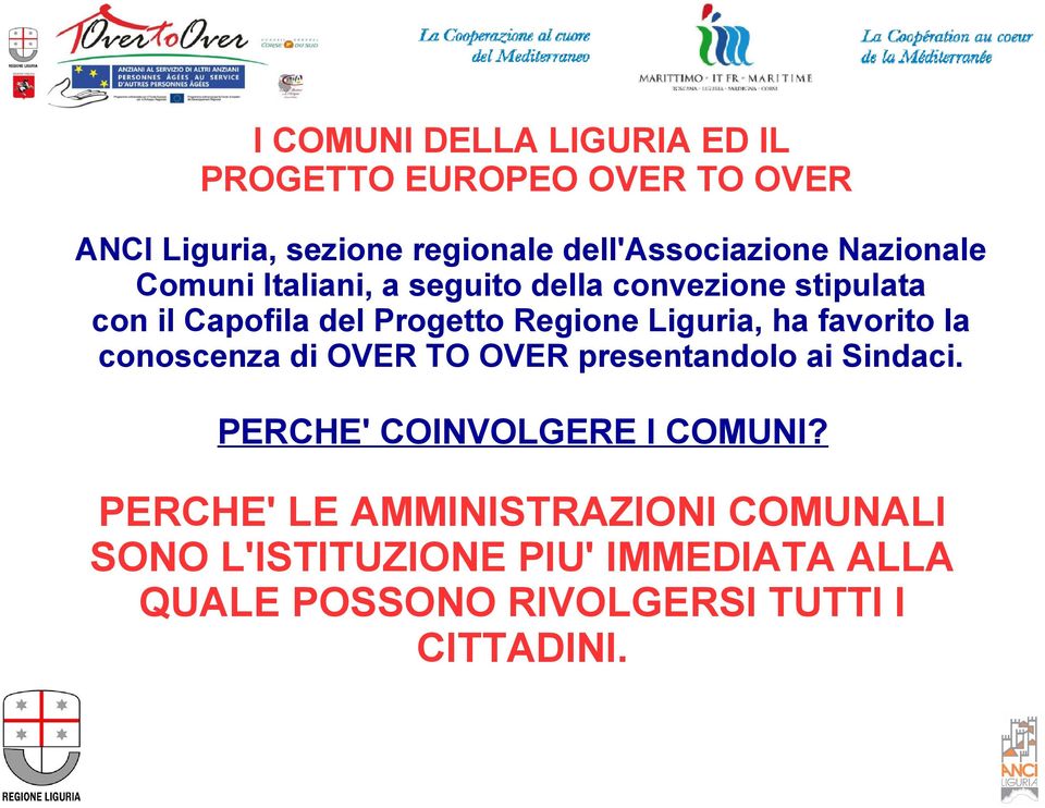 Liguria, ha favorito la conoscenza di OVER TO OVER presentandolo ai Sindaci. PERCHE' COINVOLGERE I COMUNI?