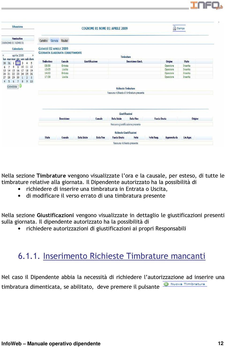 Giustificazioni vengono visualizzate in dettaglio le giustificazioni presenti sulla giornata.