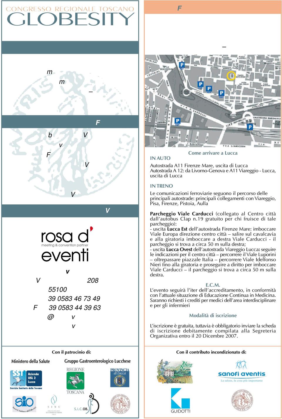 r.l. Viale L. Cadorna, 208 55100 Lucca Tel +39 0583 46 73 49 Fax +39 0583 44 39 63 info@rosadeventisrl.