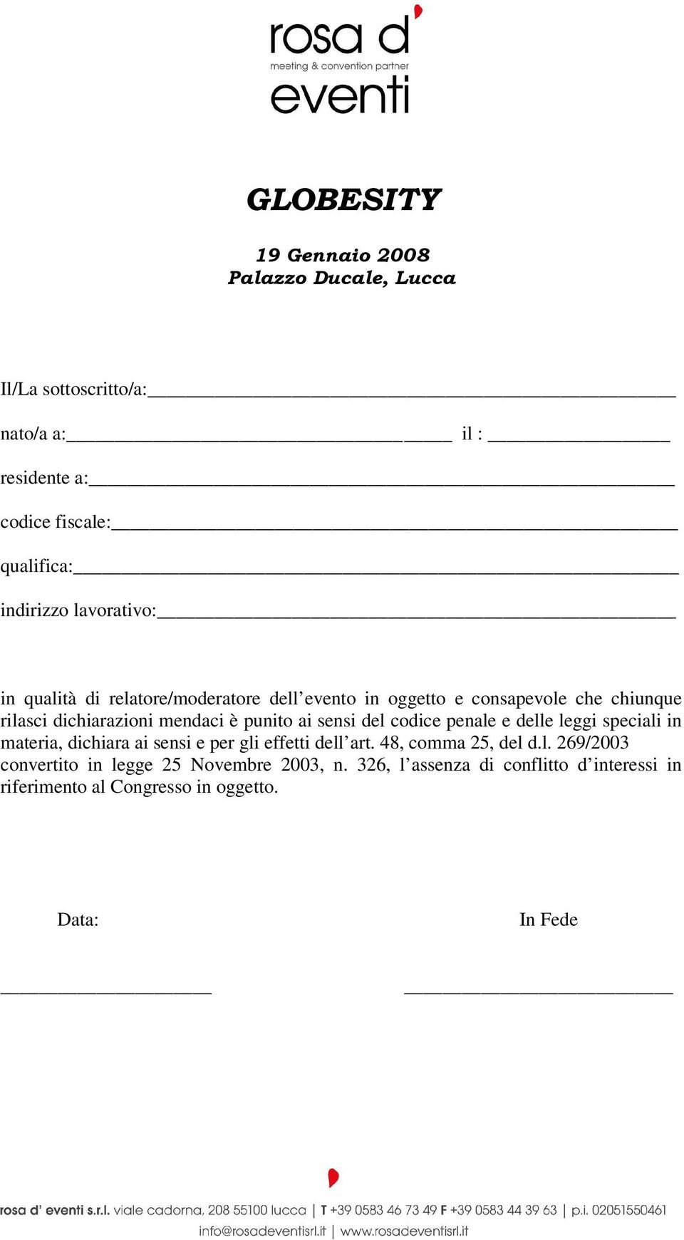 punito ai sensi del codice penale e delle leggi speciali in materia, dichiara ai sensi e per gli effetti dell art.