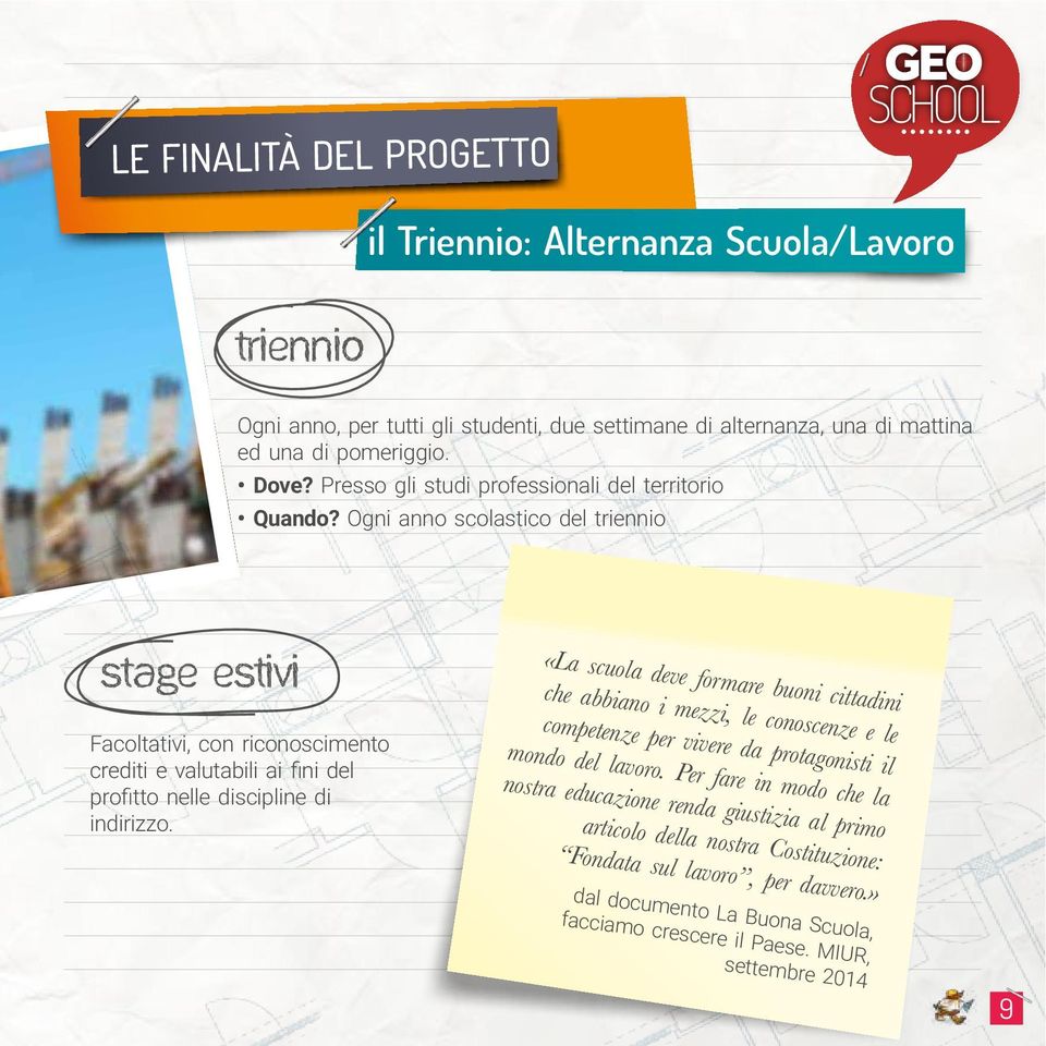 «La scuola deve formare buoni cittadini che abbiano i mezzi, le conoscenze e le competenze per vivere da protagonisti il mondo del lavoro.