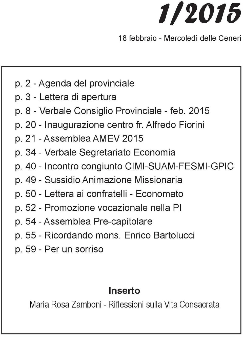 40 - Incontro congiunto CIMI-SUAM-FESMI-GPIC p. 49 - Sussidio Animazione Missionaria p. 50 - Lettera ai confratelli - Economato p.