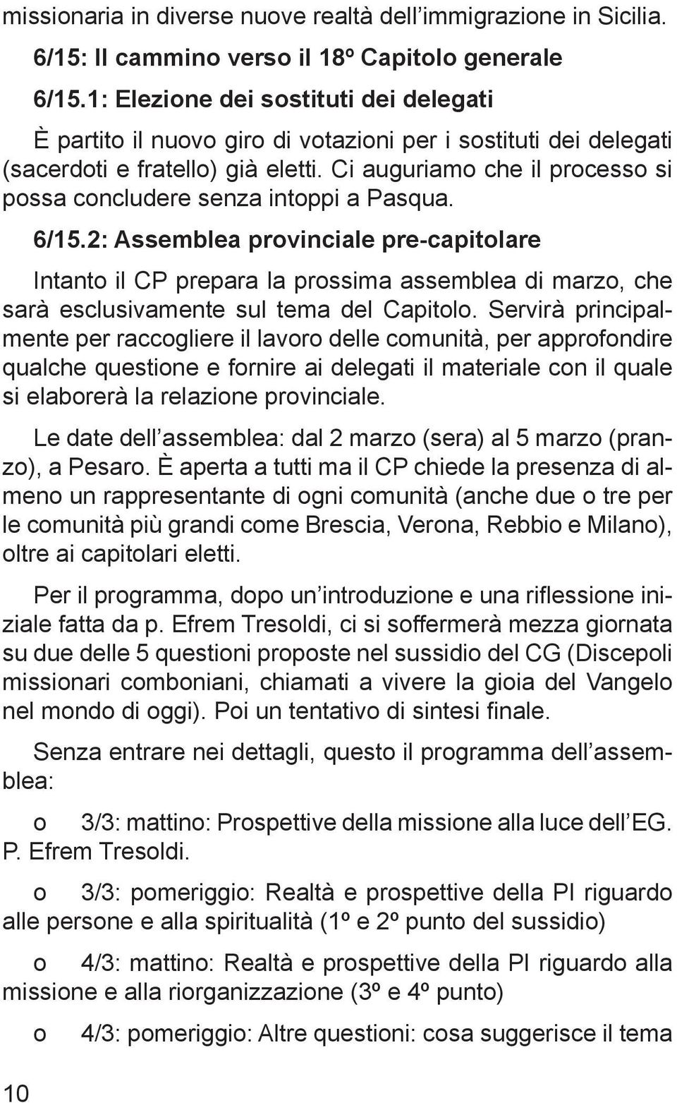 Ci auguriamo che il processo si possa concludere senza intoppi a Pasqua. 6/15.