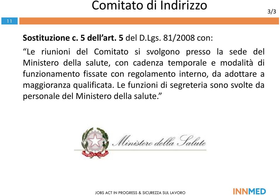 salute, con cadenza temporale e modalità di funzionamento fissate con regolamento interno,