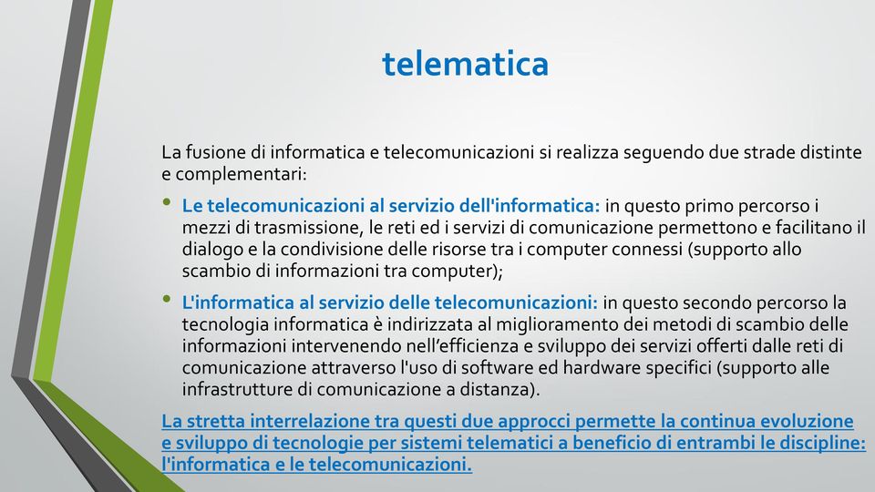 L'informatica al servizio delle telecomunicazioni: in questo secondo percorso la tecnologia informatica è indirizzata al miglioramento dei metodi di scambio delle informazioni intervenendo nell