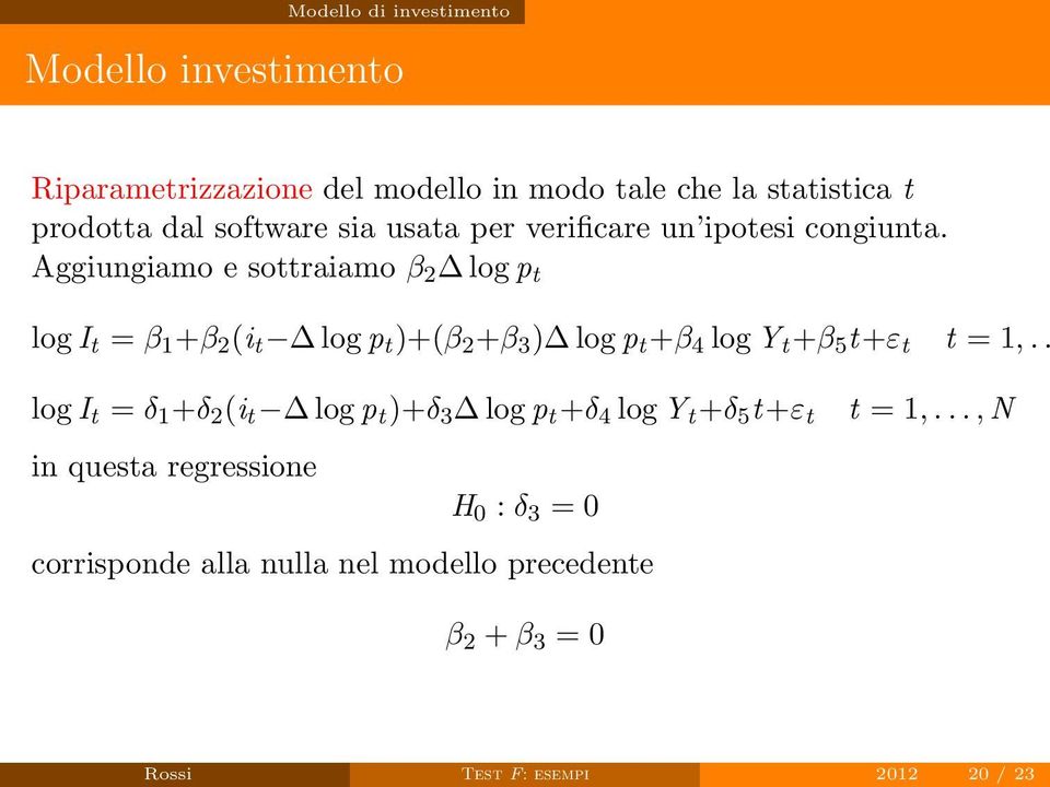 Aggiungiamo e sottraiamo β 2 log p t log I t = β 1 +β 2 (i t log p t )+(β 2 +β 3 ) log p t +β 4 log Y t +β 5 t+ε t t