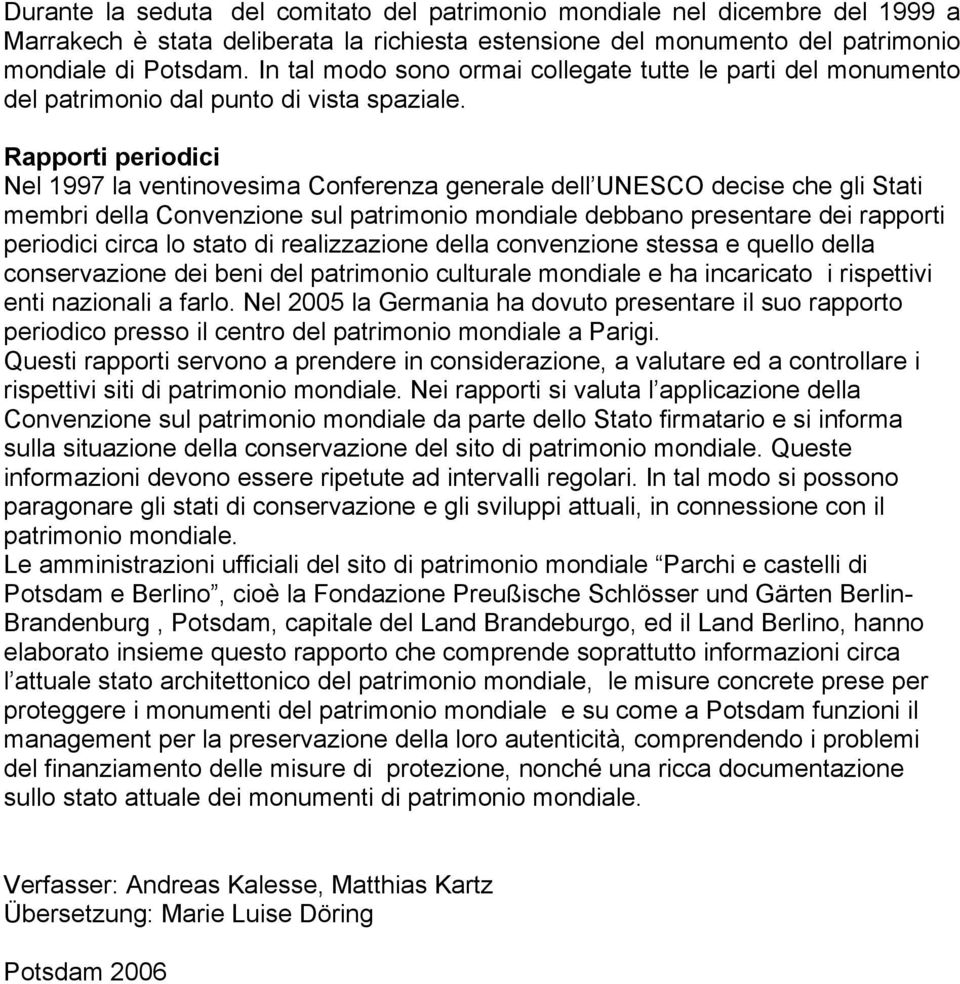 Rapporti periodici Nel 1997 la ventinovesima Conferenza generale dell UNESCO decise che gli Stati membri della Convenzione sul patrimonio mondiale debbano presentare dei rapporti periodici circa lo