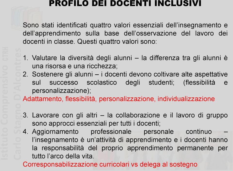 Sostenere gli alunni i docenti devono coltivare alte aspettative sul successo scolastico degli studenti; (flessibilità e personalizzazione); Adattamento, flessibilità, personalizzazione,