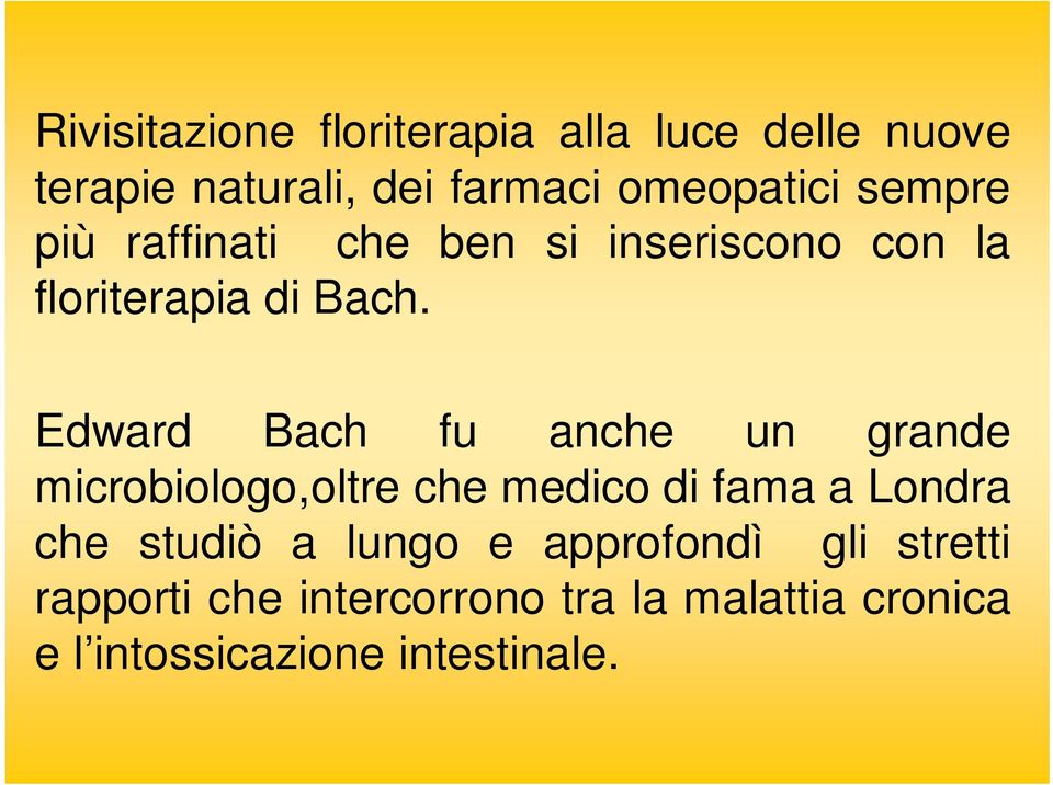 Edward Bach fu anche un grande microbiologo,oltre che medico di fama a Londra che studiò a