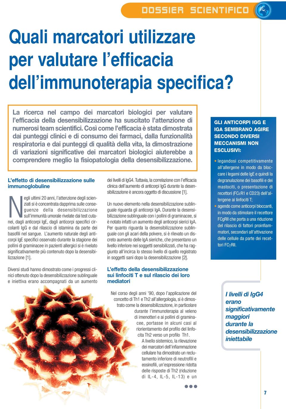 Così come l efficacia è stata dimostrata dai punteggi clinici e di consumo dei farmaci, dalla funzionalità respiratoria e dai punteggi di qualità della vita, la dimostrazione di variazioni