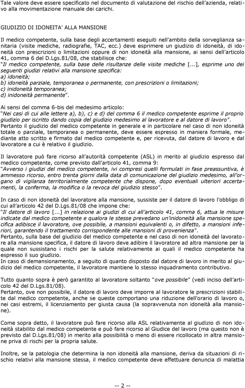 ) deve esprimere un giudizio di idoneità, di idoneità con prescrizioni o limitazioni oppure di non idoneità alla mansione, ai sensi dell articolo 41, comma 6 del D.Lgs.