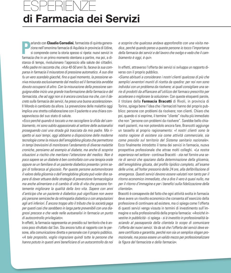 «Mio padre mi racconta che, circa 40-50 anni fa, faceva la sua comparsa in farmacia il misuratore di pressione automatico.