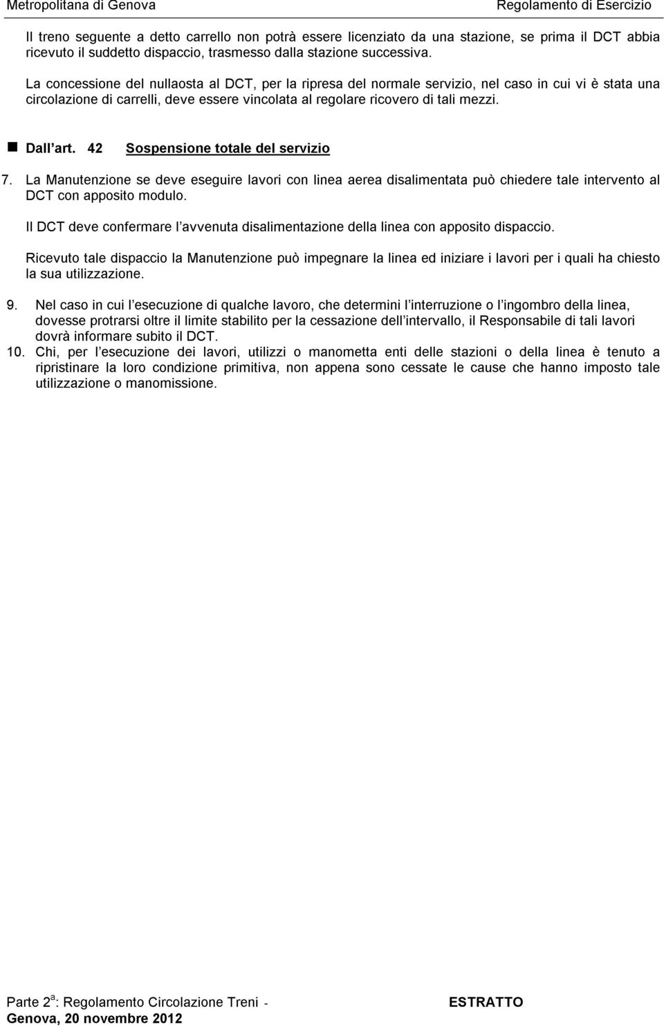 Manutenzione 42 di carrelli, Sospensione se deve deve eseguire essere totale vincolata lavori del servizio con al linea regolare aerea ricovero disalimentata tali mezzi.