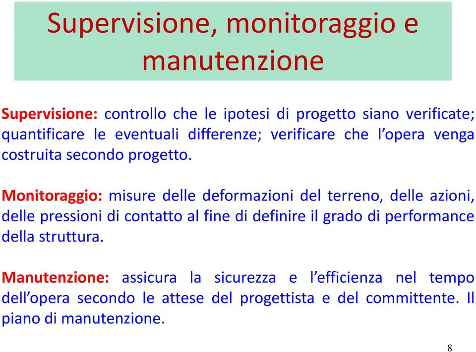 Monitoraggio: misure delle deformazioni del terreno, delle azioni, delle pressioni di contatto al fine di definire il grado di