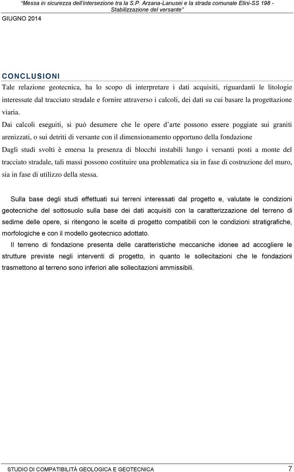 fornire attraverso i calcoli, dei dati su cui basare la progettazione viaria.