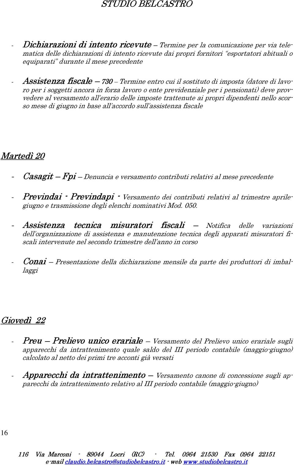 versamento all erario delle imposte trattenute ai propri dipendenti nello scorso mese di giugno in base all accordo sull assistenza fiscale Martedì 20 - Casagit Fpi Denuncia e versamento contributi